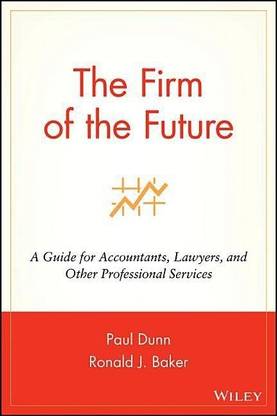 The Firm of the Future - A Guide for Accountants, Lawyers & Other Professional Services