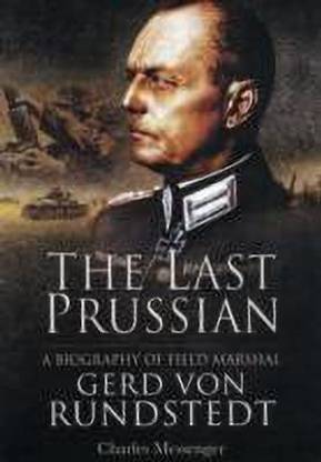 Last Prussian: A Biography of Field Mashal Gerd von Rundstedt
