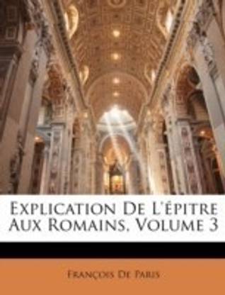 Explication De L'epitre Aux Romains, Volume 3