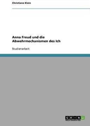 Anna Freud und die Abwehrmechanismen des Ich