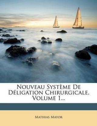 Nouveau Systeme de Deligation Chirurgicale, Volume 1...