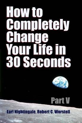 How to Completely Change Your Life in 30 Seconds - Part V