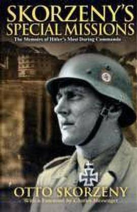 Skorzeny's Special Missions: the Memoirs of Hitler's Most Daring Commando