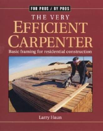Very Efficient Carpenter: Basic Framing for Residential Construction/FPBP