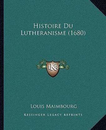 Histoire Du Lutheranisme (1680)