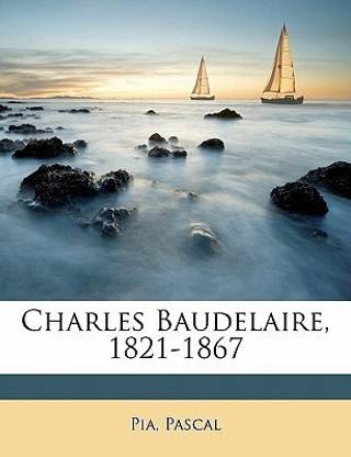 Charles Baudelaire, 1821-1867