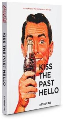 Kiss the Past Hello: 100 Years of the Coca-Cola Contour Bottle