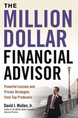 The Million-Dollar Financial Advisor: Powerful Lessons and Proven Strategies from Top Producers  - Part 2 Trainers, Consultants and Principals