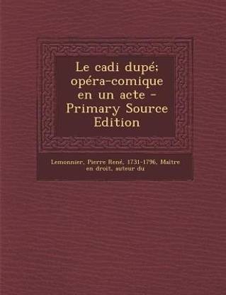 Le cadi dupe; opera-comique en un acte - Primary Source Edition