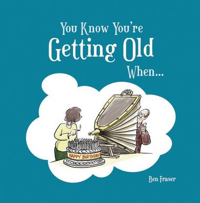 You Know You're Getting Old When...