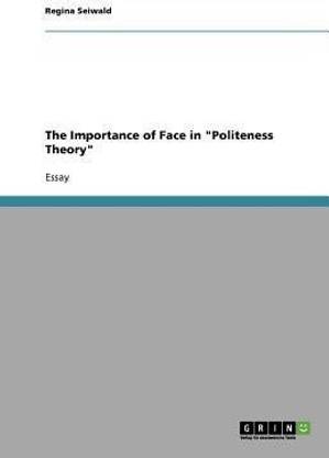 The Importance of Face in Politeness Theory