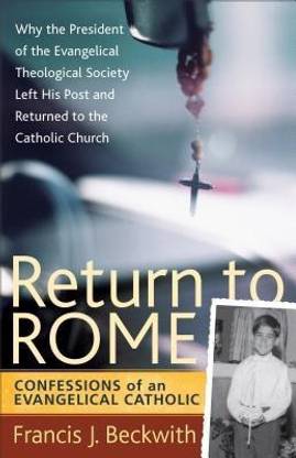 Return to Rome - Confessions of an Evangelical Catholic