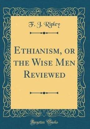 Ethianism, or the Wise Men Reviewed (Classic Reprint)