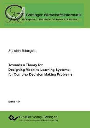 Towards a Theory for Designing Machine Learning Systems for Complex Decision Making Problems