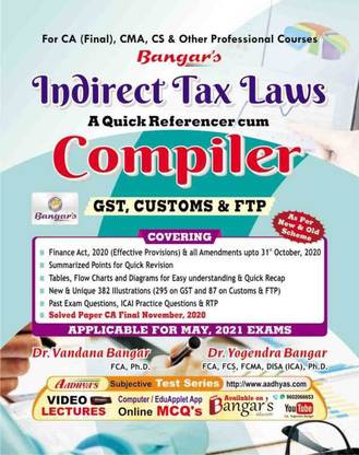 CA Final Indirect Tax Laws (GST, Customs & FTP) A Quick Referencer Cum Compiler Old And New Syllabus By Dr. Yogendra Bangar And Dr. Vandana Bangar Applicabe For May 2021 Exam