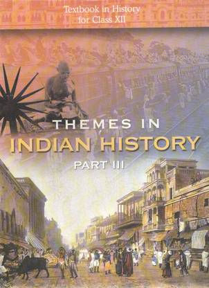 Ncert थीम्स इन इंडियन हिस्ट्री ( पार्ट - Iii ) टेक्स्ट बुक इन हिस्ट्री फॉर क्लास - Xii