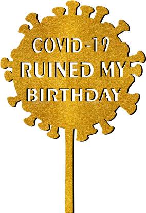 Creatick Studio COVID-19 Ruined My Birthday Glitter Cake Topper _GGCT85 Cake Topper