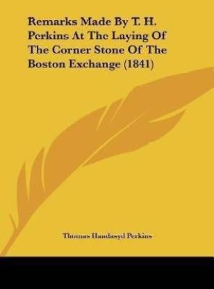 Remarks Made by T. H. Perkins at the Laying of the Corner Stone of the Boston Exchange (1841)
