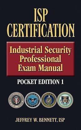 ISP Certification-The Industrial Security Professional Exam Manual Pocket Edition 1