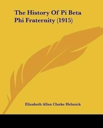 The History Of Pi Beta Phi Fraternity (1915)