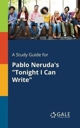 A Study Guide for Pablo Neruda's "Tonight I Can Write"