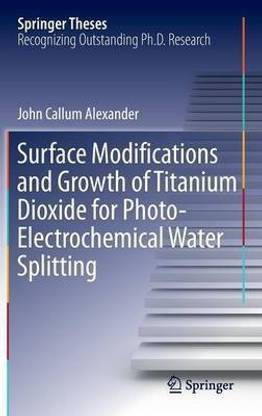 Surface Modifications and Growth of Titanium Dioxide for Photo-Electrochemical Water Splitting