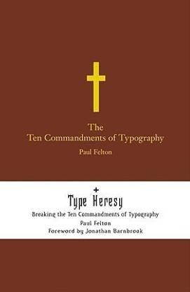 The Ten Commandments of Typography: AND "Type Heresy: Breaking the Ten Commandments of Typography"