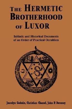 The Hermetic Brotherhood of Luxor  - Initiatic and Historical Documents of an Order of Practical Occultism
