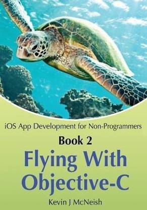 Book 2  - Flying with Objective-C - IOS App Development for Non-Programmers The Series on How to Create iPhone & iPad Apps