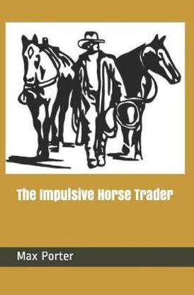The Impulsive Horse Trader
