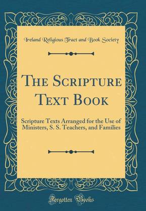 The Scripture Text Book: Scripture Texts Arranged for the Use of Ministers, S. S. Teachers, and Families (Classic Reprint)