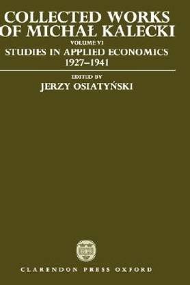 Collected Works of Michal Kalecki: Volume VI: Studies in Applied Economics 1927-1941