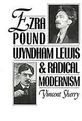 Ezra Pound, Wyndham Lewis, and Radical Modernism
