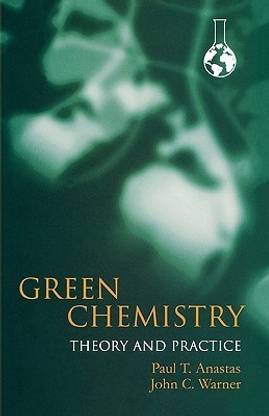 Green Chemistry: Theory and Practice