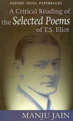A Critical Reading of the Selected poems of T.S. Eliot Later Printing Edition