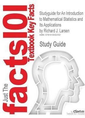 Studyguide for an Introduction to Mathematical Statistics and Its Applications by Larsen, Richard J., ISBN 9780321693945