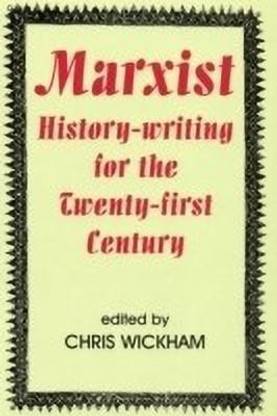 Marxist History-writing for the Twenty-first Century