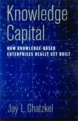 Knowledge Capital  - How Knowledge-Based Enterprises Really Get Built