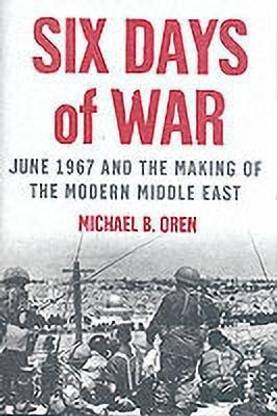 Six Days of War: June 1967 and the Making of the Modern Middle East