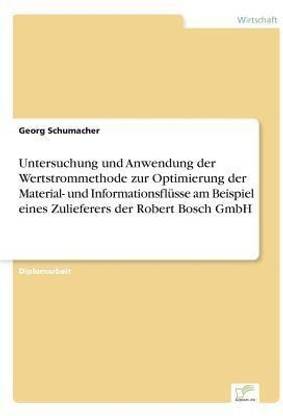 Untersuchung und Anwendung der Wertstrommethode zur Optimierung der Material- und Informationsfluesse am Beispiel eines Zulieferers der Robert Bosch GmbH