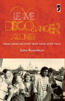 Leave Disco Dancer Alone Indian Cinema and Soviet Movie-Going After Stalin