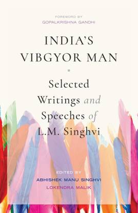 India's Vibgyor Man  - Selected Writings and Speeches of L. M. Singhvi