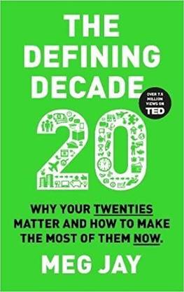 The Defining Decade - Why Your Twenties Matter and How to Make the Most of Them Now