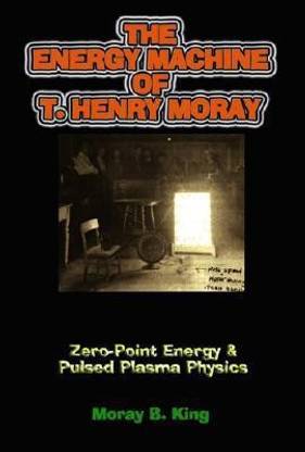Energy Machine of T. Henry Moray  - Zero-Point Energy & Pulsed Plasma Physics