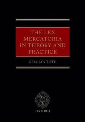 The Lex Mercatoria in Theory and Practice