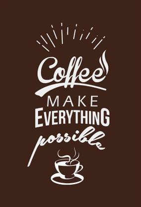 Coffee Quote(coffee make everything possible) Paper Print