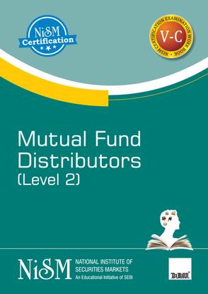 NISM’s Mutual Fund Distributors – Level 2 | Examination Workbook V-C | Workbook Version – January 2020 | An Educational Initiative of SEBI