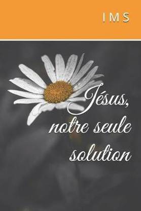 Jesus, notre seule solution: Buy Jesus, notre seule solution by M S I ...