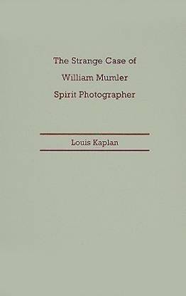 The Strange Case of William Mumler, Spirit Photographer