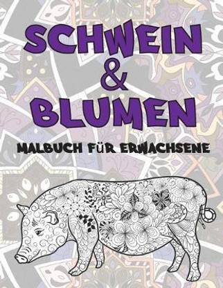 Schwein & Blumen - Malbuch fur Erwachsene